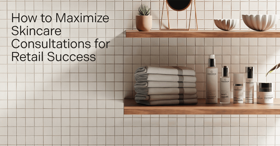How to Maximize Skincare Consultations for Retail Success