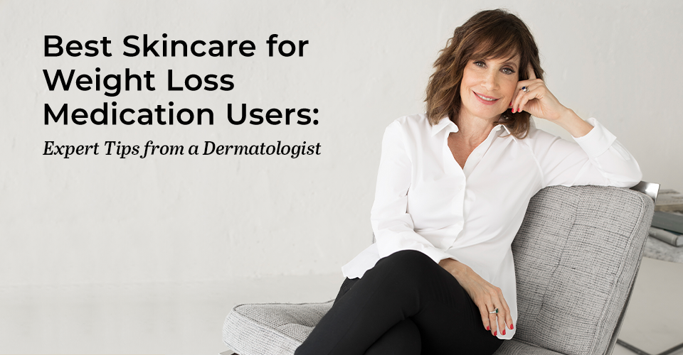 Best Skincare for Weight Loss Medication Users: Expert Tips from a Dermatologist