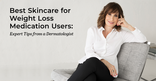 Best Skincare for Weight Loss Medication Users: Expert Tips from a Dermatologist