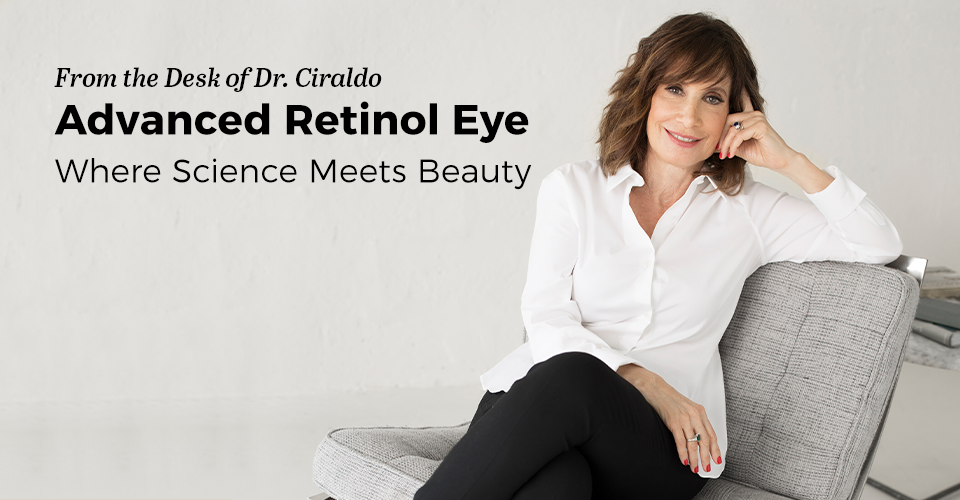 From the Desk of Dr. Ciraldo — Advanced Retinol Eye: Where Science Meets Beauty