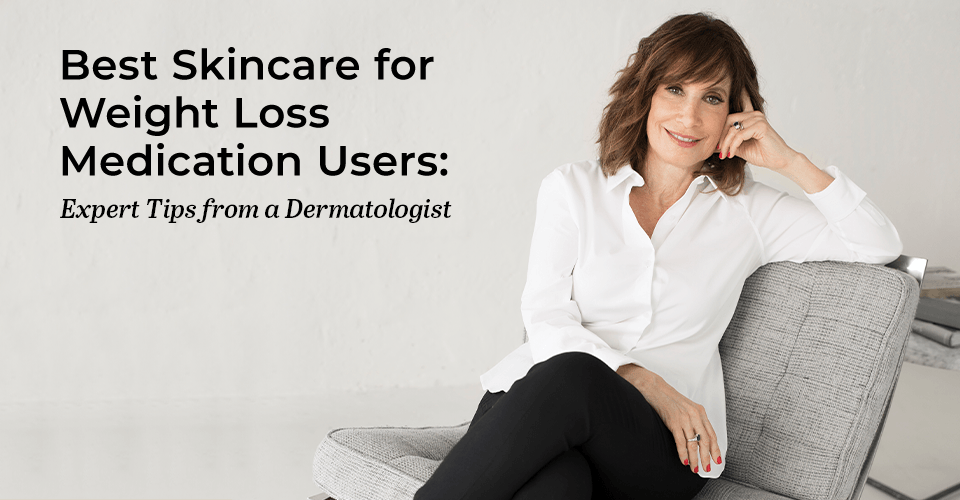 Best Skincare for Weight Loss Medication Users: Expert Tips from a Dermatologist